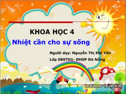 Bài giảng Khoa học Lớp 4 - Tiết 54: Nhiệt cần cho sự sống - Nguyễn Thị Hải Yến - Năm học 2011-2012