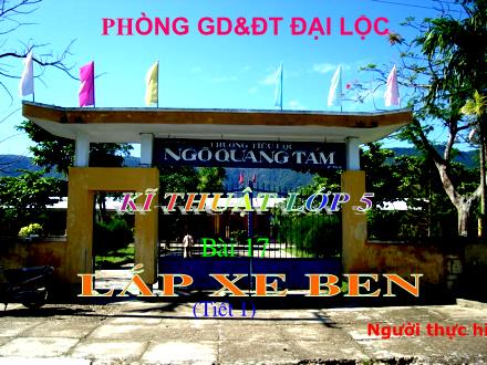 Bài giảng Kĩ thuật Lớp 5 - Bài: Lắp xe ben - Nguyễn Thị Thu Sương - Năm học 2009-2010 Bài giảng Kĩ thuật Lớp 5 - Bài: Lắp xe ben - Nguyễn Thị Thu Sương - Năm học 2009-2010