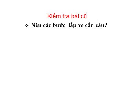 Bài giảng Kĩ thuật Lớp 5 - Bài: Lắp xe ben (Tiết 1) Bài giảng Kĩ thuật Lớp 5 - Bài: Lắp xe ben (Tiết 1)