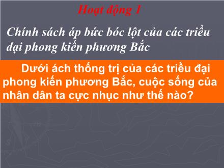 Bài giảng Lịch sử Khối 4 - Bài: Nước ta dưới ách đô hộ của các triều đại phong kiến phương bắc