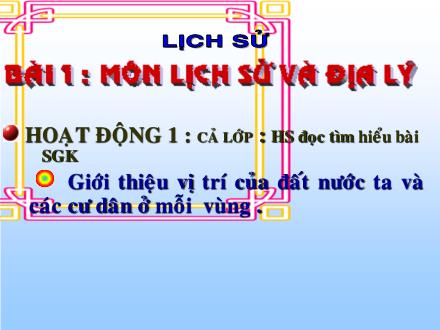 Bài giảng Lịch sử Lớp 4 - Bài 1: Môn lịch sử và địa lý