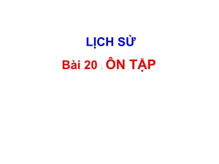 Bài giảng Lịch sử Lớp 4 - Bài 20: Ôn tập