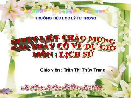 Bài giảng Lịch sử Lớp 4 - Bài: Cuộc kháng chiến chống quân Tống xâm lược lần thứ hai (1075-1077) - Trần Thị Thùy Trang - Năm học 2010-2011