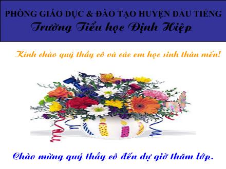 Bài giảng Lịch sử Lớp 4 - Bài: Nghĩa quân Tây Sơn tiến ra Thăng Long (Năm 1786) - Trường Tiểu học Định Hiệp - Năm học 2012-2013