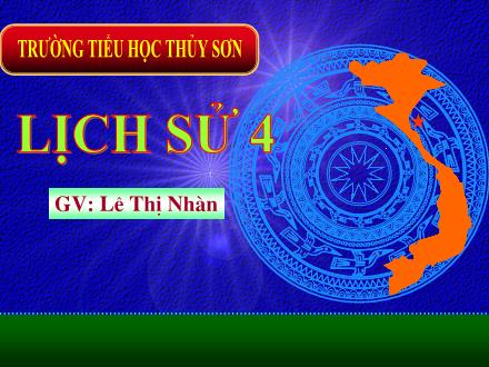 Bài giảng Lịch sử Lớp 4 - Bài: Nhà Hậu Lê và việc quản lí đất nước - Lê Thị Nhàn