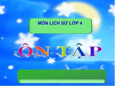 Bài giảng Lịch sử Lớp 4 - Bài: Ôn tập