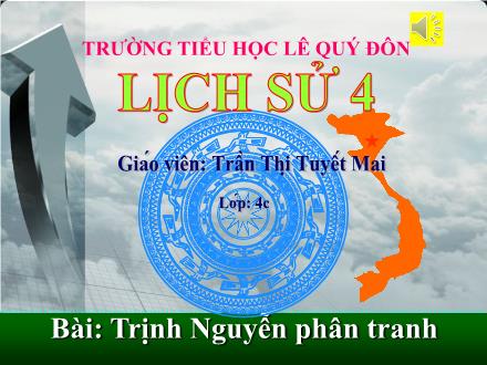 Bài giảng Lịch sử Lớp 4 - Bài: Trịnh Nguyễn phân tranh - Trần Thị Tuyết Mai - Năm học 2011-2012