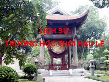 Bài giảng Lịch sử Lớp 4 - Bài: Trường học thời Hậu Lê