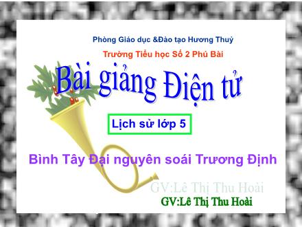 Bài giảng Lịch sử Lớp 5 - Bài: Bình Tây Đại nguyên soái Trương Định - Lê Thị Thu Hoài