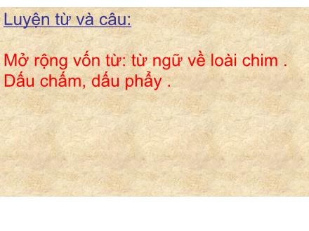 Bài giảng Luyện từ và câu Lớp 2 - Bài: Mở rộng vốn từ: Từ ngữ về loài chim. Dấu chấm, dấu phẩy