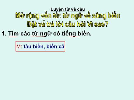 Bài giảng Luyện từ và câu Lớp 2 - Bài: Mở rộng vốn từ: Từ ngữ về sông biển Đặt và trả lời câu hỏi Vì sao?