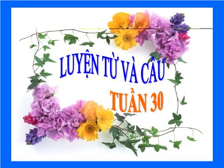 Bài giảng Luyện từ và câu Lớp 2 - Bài: Từ ngữ về Bác Hồ Bài giảng Luyện từ và câu Lớp 2 - Bài: Từ ngữ về Bác Hồ