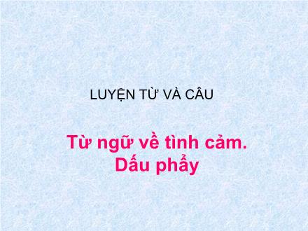 Bài giảng Luyện từ và câu Lớp 2 - Bài: Từ ngữ về tình cảm. Dấu phẩy