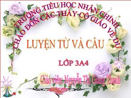 Bài giảng Luyện từ và câu Lớp 3 - Bài: Nhân hóa - Nguyễn Thị Giang Thanh Bài giảng Luyện từ và câu Lớp 3 - Bài: Nhân hóa - Nguyễn Thị Giang Thanh