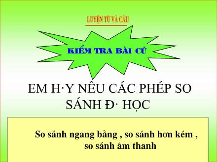 Bài giảng Luyện từ và câu Lớp 3 - Bài: Ôn về từ chỉ hoạt động, trạng thái. So sánh Bài giảng Luyện từ và câu Lớp 3 - Bài: Ôn về từ chỉ hoạt động, trạng thái. So sánh