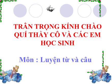 Bài giảng Luyện từ và câu Lớp 3 - Bài: Từ ngữ về gia đình. Ôn tập câu Ai là gì? Bài giảng Luyện từ và câu Lớp 3 - Bài: Từ ngữ về gia đình. Ôn tập câu Ai là gì?