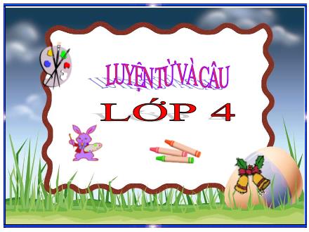 Bài giảng Luyện từ và câu Lớp 4 - Bài: Câu kể Ai làm gì?
