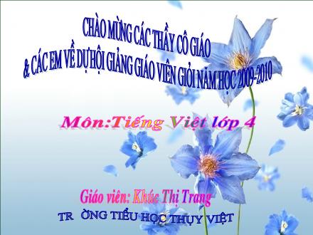 Bài giảng Luyện từ và câu Lớp 4 - Bài: Câu kể Ai thế nào? - Khúc Thị Trang - Năm học 2009-2010