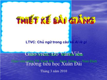 Bài giảng Luyện từ và câu Lớp 4 - Bài: Chủ ngữ trong câu kể Ai là gì? - Đỗ Văn Viên - Năm học 2009-2010