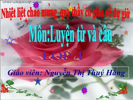 Bài giảng Luyện từ và câu Lớp 4 - Bài: Động từ - Nguyễn Thị Thúy Hằng