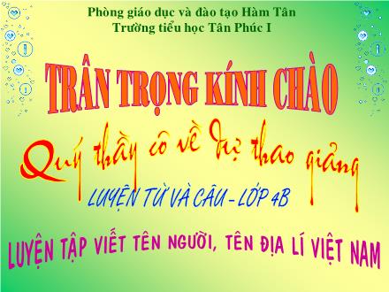 Bài giảng Luyện từ và câu Lớp 4 - Bài: Luyện tập viết tên người, tên địa lí Việt Nam - Năm học 2011-2012