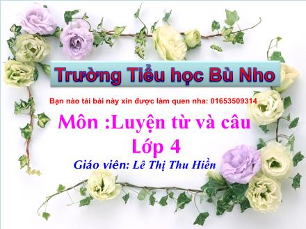 Bài giảng Luyện từ và câu Lớp 4 - Bài: Mở rộng vốn từ: Cái đẹp - Lê Thị Thu Hiền - Năm học 2011-2012