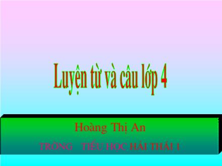 Bài giảng Luyện từ và câu Lớp 4 - Bài: Mở rộng vốn từ: Du lịch - Thám hiểm - Hoàng Thị An - Năm học 2009-2010