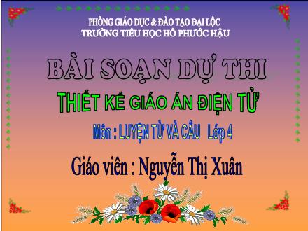 Bài giảng Luyện từ và câu Lớp 4 - Bài: Mở rộng vốn từ: Dũng cảm - Nguyễn Thị Xuân - Năm học 2008-2009