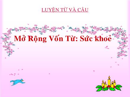 Bài giảng Luyện từ và câu Lớp 4 - Bài: Mở rộng vốn từ: Sức khỏe