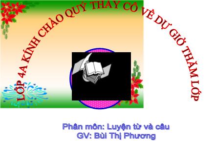 Bài giảng Luyện từ và câu Lớp 4 - Bài: Tính từ (Tiếp theo) - Bùi Thị Phương- Năm học 2011-2012