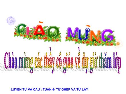 Bài giảng Luyện từ và câu Lớp 4 - Bài: Từ ghép và từ láy