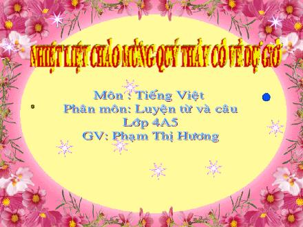 Bài giảng Luyện từ và câu Lớp 4 - Bài: Vị ngữ trong câu kể Ai là gì ? - Phạm Thị Hương