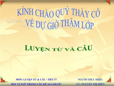 Bài giảng Luyện từ và câu Lớp 4 - Bài: Vị ngữ trong câu kể Ai làm gì ? - Nguyễn Thị Hiền - Năm học 2010-2011