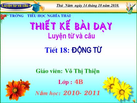 Bài giảng Luyện từ và câu Lớp 4 - Tiết 18: Động từ - Võ Thị Thiện - Năm học 2010-2011