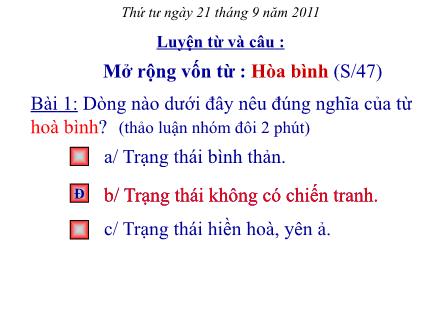 Bài giảng Luyện từ và câu Lớp 5 - Bài: Mở rộng vốn từ: Hòa bình - Năm học 2011-2012 Bài giảng Luyện từ và câu Lớp 5 - Bài: Mở rộng vốn từ: Hòa bình - Năm học 2011-2012