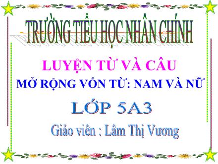 Bài giảng Luyện từ và câu Lớp 5 - Bài: Mở rộng vốn từ: Nam và nữ - Lâm Thị Vương