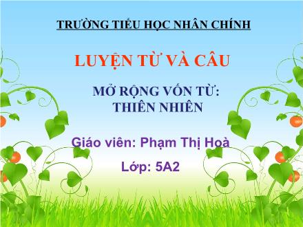 Bài giảng Luyện từ và câu Lớp 5 - Bài: Mở rộng vốn từ: Thiên nhiên - Phạm Thị Hòa