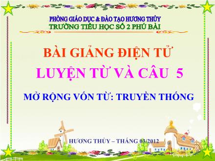 Bài giảng Luyện từ và câu Lớp 5 - Bài: Mở rộng vốn từ: Truyền thống - Trường Tiểu học Số 2 Phú Bài