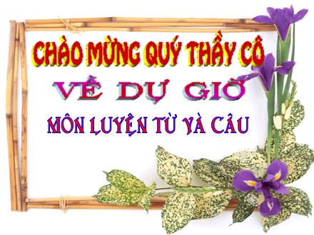 Bài giảng Luyện từ và câu Lớp 5 - Bài: Ôn tập về từ loại - Năm học 2013-2014 Bài giảng Luyện từ và câu Lớp 5 - Bài: Ôn tập về từ loại - Năm học 2013-2014