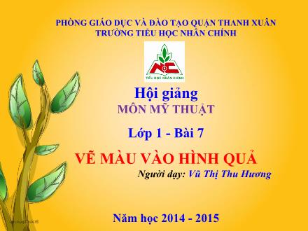 Bài giảng Mĩ thuật Lớp 1 - Bài 7: Vẽ màu vào hình quả - Vũ Thị Thu Hương - Năm học 2014-2015