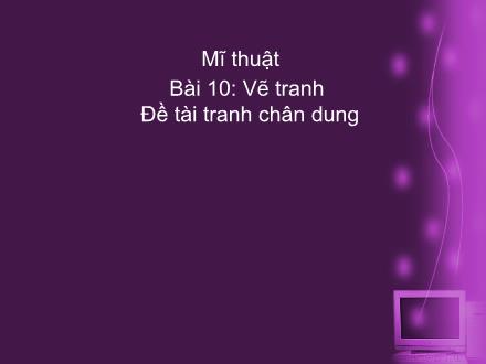 Bài giảng Mĩ thuật Lớp 2 - Bài 10: Vẽ tranh: Đề tài tranh chân dung