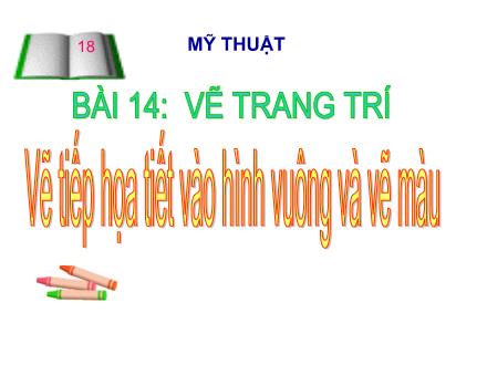 Bài giảng Mĩ thuật Lớp 2 - Bài 14: Vẽ trang trí: Vẽ tiếp họa tiết vào hình vuông và vẽ màu