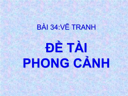 Bài giảng Mĩ thuật Lớp 2 - Bài 34: Vẽ tranh: Đề tài phong cảnh