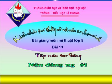 Bài giảng Mĩ thuật Lớp 5 - Bài 13: Tập nặn tạo dáng: Nặn dáng người - Nguyễn Thăng Trung - Năm học 2012-2013