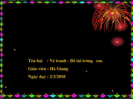 Bài giảng Mĩ thuật Lớp 5 - Bài 25: Vẽ tranh Đề tài: Trường em - Hà Giang