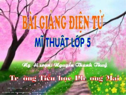 Bài giảng Mĩ thuật Lớp 5 - Bài 7: Vẽ tranh: Đề tài an toàn giao thông - Nguyễn Thanh Thủy - Năm học 2009-2010