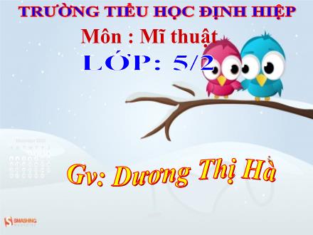 Bài giảng Mĩ thuật Lớp 5 - Bài: Thường thức Mĩ thuật: Xem tranh Du kích tập bắn - Dương Thị Hà - Năm học 2013-2014
