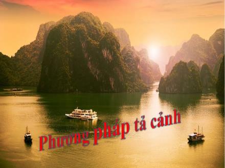 Bài giảng Ngữ văn Lớp 6 - Bài: Phương pháp tả cảnh