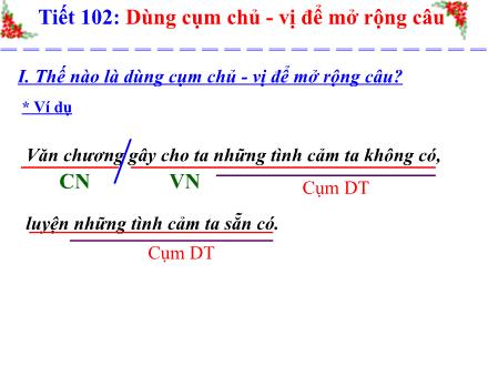 Bài giảng Ngữ văn Lớp 6 - Tiết 102: Dùng cụm chủ - Vị để mở rộng câu