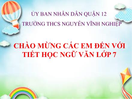 Bài giảng Ngữ văn Lớp 7 - Bài: Ý nghĩa văn chương - Trường THCS Nguyễn Vĩnh Nghiệp